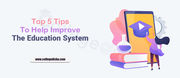 Top 5 Tips To Improve The Education System | College Disha